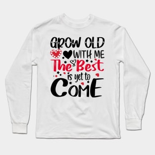 Grow Old With Me The Best Is Yet To Come Long Sleeve T-Shirt